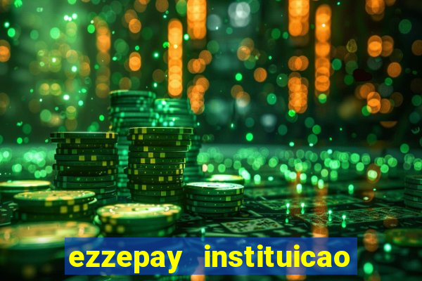 ezzepay instituicao de pagamento ltda